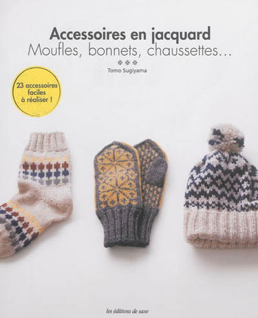 Accessoires en jacquard : moufles, bonnets, chaussettes... : 23 accessoires faciles à réaliser !