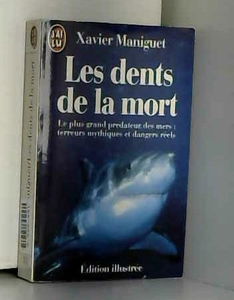 Les Dents de la mort : le plus grand prédateur des mers : terreurs mythiques et dangers réels