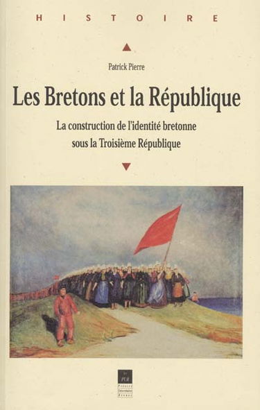Les Bretons et la République : la construction de l'identité bretonne sous la troisième République