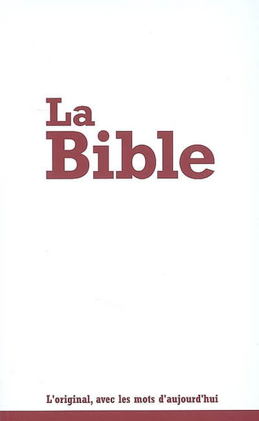 La Bible : Segond 21 : l'original, avec les mots d'aujourd'hui