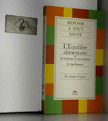 L'Equilibre alimentaire par les vitamines, les sels minéraux et les oligo-éléments