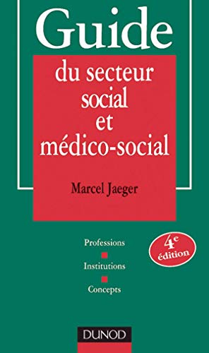 Guide Du Secteur Social Et Medico-Social. Professions, Institutions, Concepts, 4eme Edition