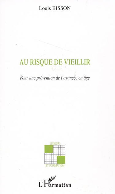 Au risque de vieillir... : pour une prévention de l'avancée en âge