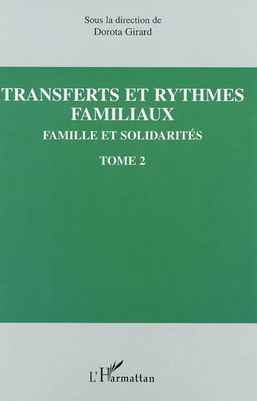 Familles et solidarités. Vol. 2. Transferts et rythmes familiaux