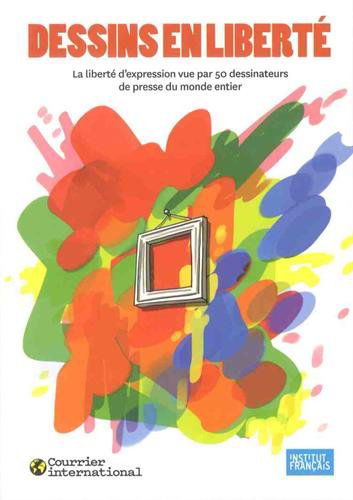 Dessins en liberté : la liberté d'expression vue par 50 dessinateurs de presse du monde entier