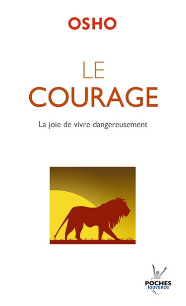 Le courage : la joie de vivre dangereusement