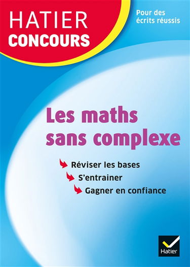 Les maths sans complexe : réviser les bases, s'entrainer, gagner en confiance