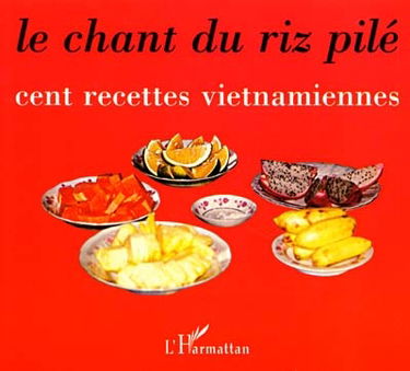 Le chant du riz pilé : cent recettes vietnamiennes