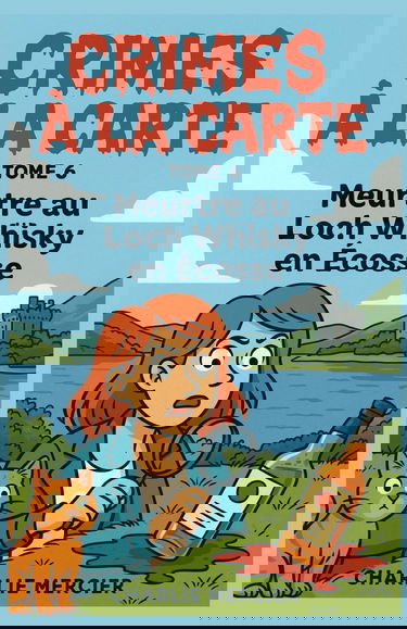 CRIMES À LA CARTE Tome 6 : Meurtre au Loch Whisky en Ecosse: Un cosy crime drôle, pétillant et dépaysant, à déguster sans modération (mais avec une tasse de thé à portée de main).