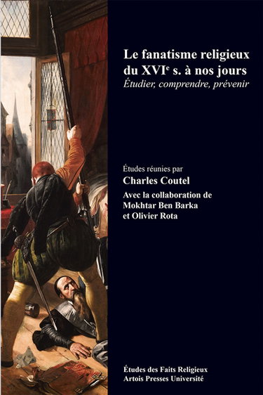 Le fanatisme religieux du XVIe s. à nos jours : étudier, comprendre, prévenir