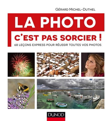 La photo c'est pas sorcier ! : 68 leçons express pour réussir toutes vos photos