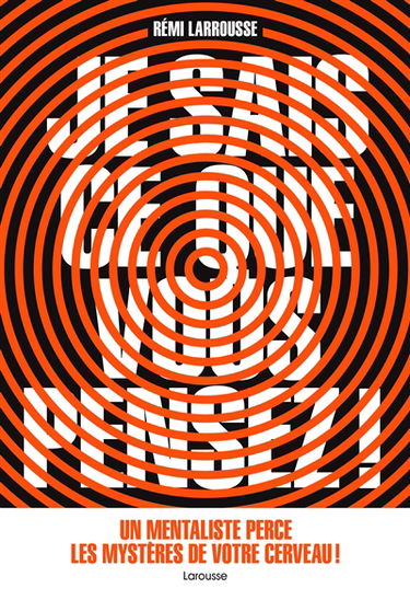 Je sais ce que vous pensez ! : un mentaliste perce les mystères de votre cerveau !