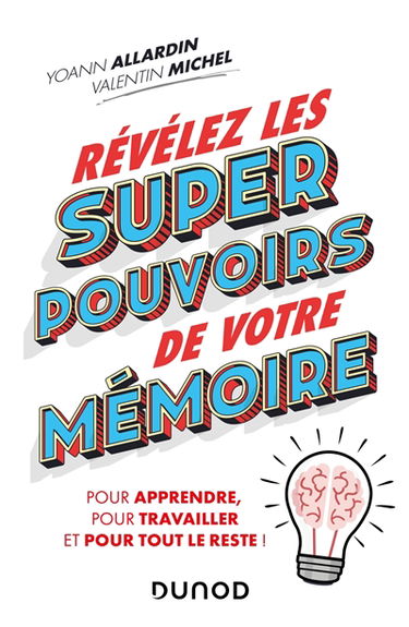 Révélez les super pouvoirs de votre mémoire : pour vos études, dans votre travail, au quotidien