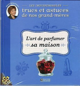 Indispensables Trucs et Astuces 10 L'art de parfumer sa maison