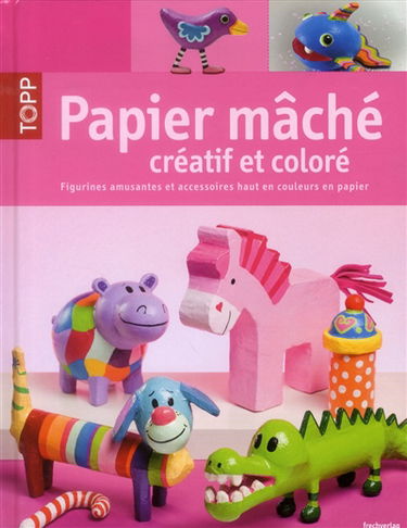 Papier mâché créatif et coloré : figurines amusantes et accessoires haut en couleurs en papier