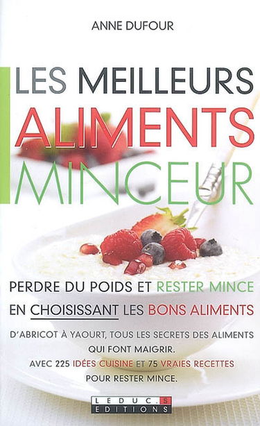 Les meilleurs aliments minceur : perdre du poids et rester mince en choisissant les bons aliments