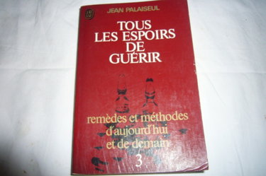 Couverture de Tous les espoirs de guérir, tome 3 : Remèdes et méthodes d'aujourd'hui et de demain