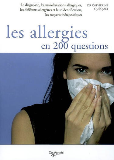 Les allergies en 200 questions : le diagnostic, les manifestations allergiques, les différents allergènes et leur identification, les moyens thérapeutiques