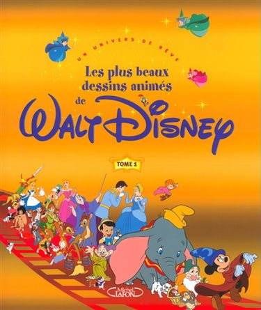 Les plus beaux dessins animés de Walt Disney : un univers de rêve. Vol. 1
