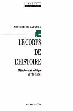 Le Corps de l'histoire : les métaphores face à l'évènement politique (1770-1800)