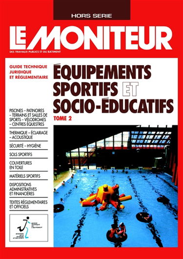 Moniteur (Le), hors série. Les équipements sportifs et socio-educatifs.2e partie : guide technique juridique et réglementaireg