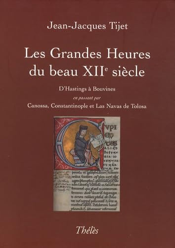Grandes Heures du Beau XIIème Siecle; soustitre D'Hastings à Bouvines en passant par Canossa, Constantinople et Las Navas de Tolosa