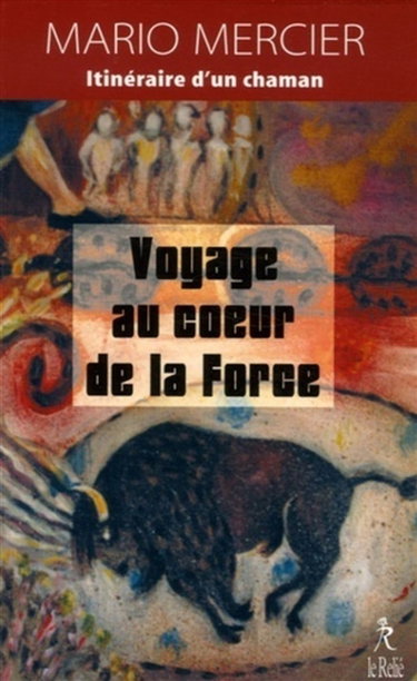 Couverture de Voyage au coeur de la force : l'itinéraire d'un chaman par Mario Mercier