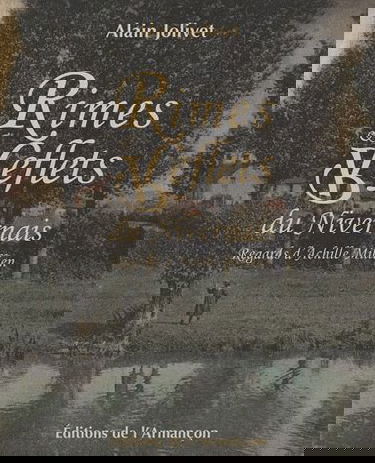 Rimes et reflets du Nivernais : regards d'Achille Millien