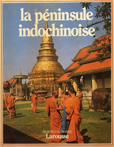 La Péninsule indochinoise : la Birmanie, la Thaîlande, Singapour, la Malaisie, le Cambodge, le Laos, le Vietnam
