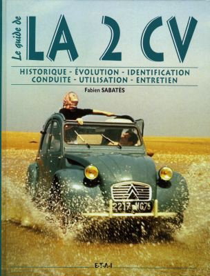 Couverture de La 2 CV : historique, identification, évolution, restauration, entretien, conduite