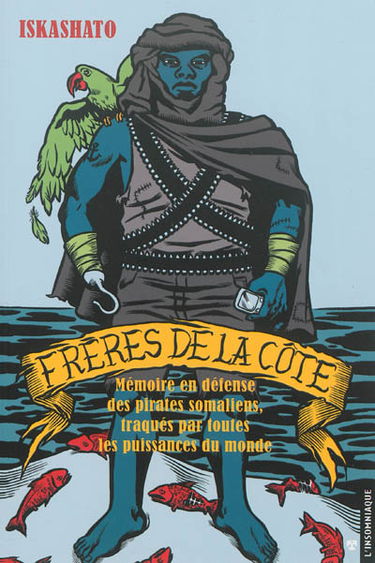Frères de la côte : mémoire en défense des pirates somaliens, traqués par toutes les puissances du monde