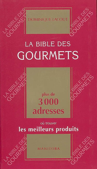 La bible des gourmets : plus de 3.000 adresses où trouver les meilleurs produits