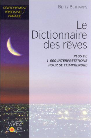 Le Dictionnaire des rêves : Plus de 1600 interprétations pour se comprendre