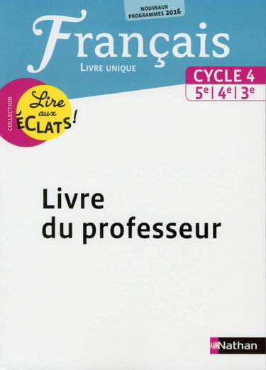 Couverture de Lire aux éclats Français Cycle 4 2016 - Livre du Professeur