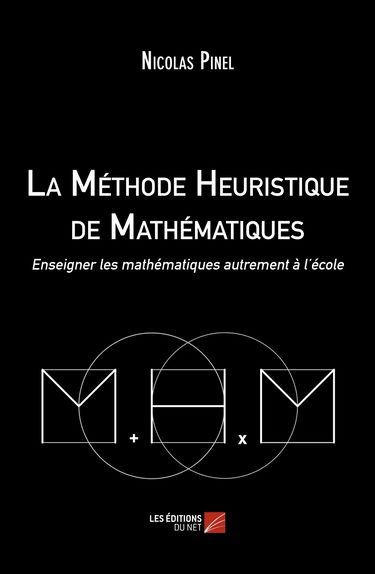 La Méthode Heuristique de Mathématiques: Enseigner Les Mathématiques Autrement À L'École
