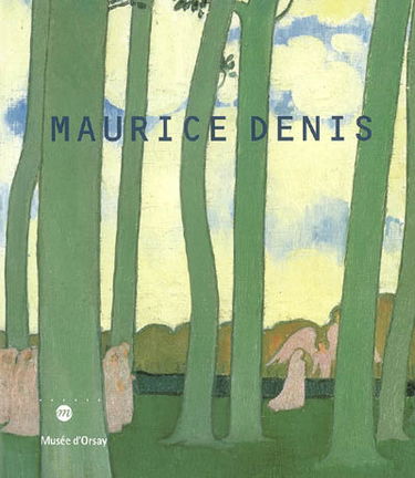 Maurice Denis : exposition, Paris, Musée d'Orsay, 31 oct. 2006-21 janv. 2007, Montréal, Musée des Beaux-Arts de Montréal, 22 fév.-20 mai 2007, Rovereto, Museo di Trento, 23 juin-23 sept. 2007