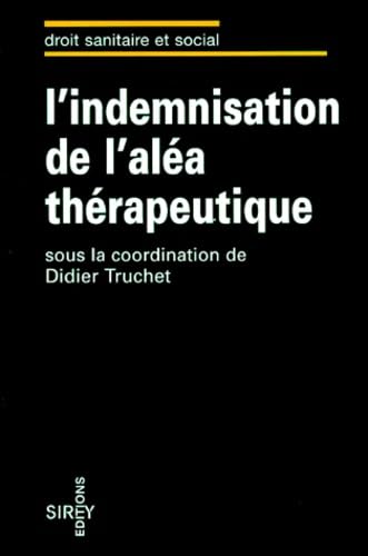 L'indemnisation de l'aléa thérapeutique: [colloque, Paris, 18 mars 1994]
