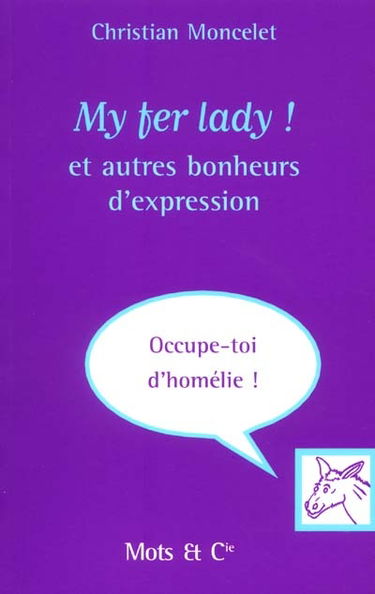 My fer lady ! : et autres bonheurs d'expression