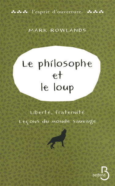 Le philosophe et le loup : liberté, fraternité, leçons du monde sauvage
