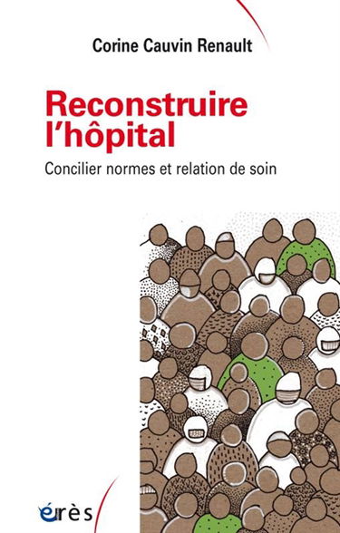 Reconstruire l'hôpital : concilier normes et relation de soin