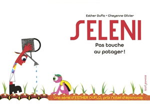 Une série d'Esther Duflo, prix Nobel d'économie. Vol. 7. Seleni : pas touche au potager !