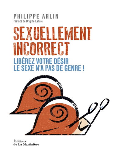 Sexuellement incorrect : libérez votre désir, le sexe n'a pas de genre !