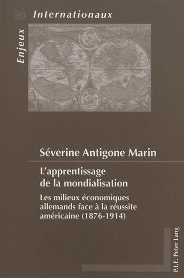 L'apprentissage de la mondialisation : les milieux économiques allemands face à la réussite américaine (1876-1914)