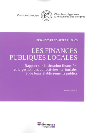 Les finances publiques locales : rapport sur la situation financière et la gestion des collectivités territoriales et de leurs établissements publics : septembre 2018