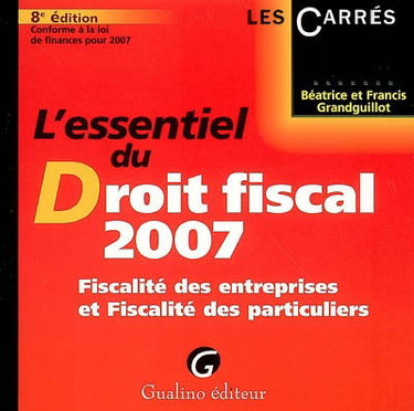 L'essentiel du droit fiscal 2007 : fiscalité des entreprises et fiscalité des particuliers
