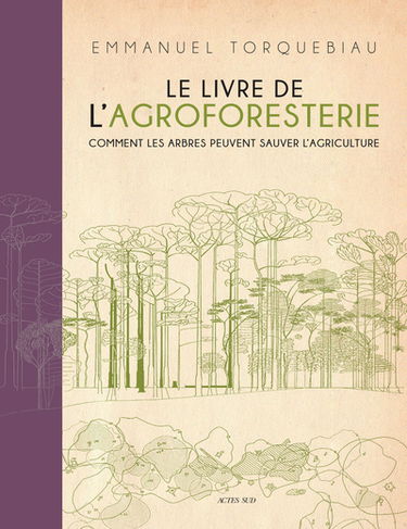 Le livre de l'agroforesterie : comment les arbres peuvent sauver l'agriculture