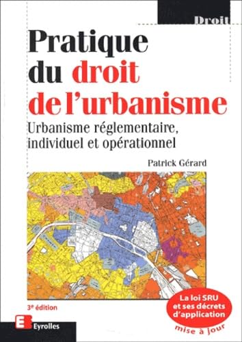 Pratique du droit de l'urbanisme : Urbanisme réglementaire, individuel et opérationnel