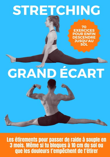 Couverture de Stretching pour le grand écart : les étirements pour passer de raide à souple en 3 mois: Même si tu bloques à 10 cm du sol ou que les douleurs t’empêchent de t’étirer