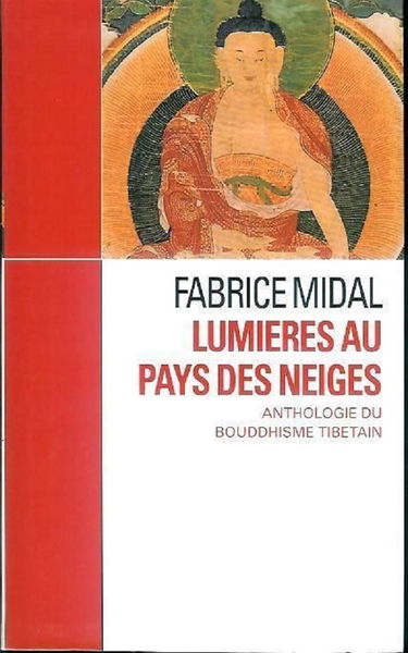Lumières du Pays des neiges : Anthologie du bouddhisme tibétain