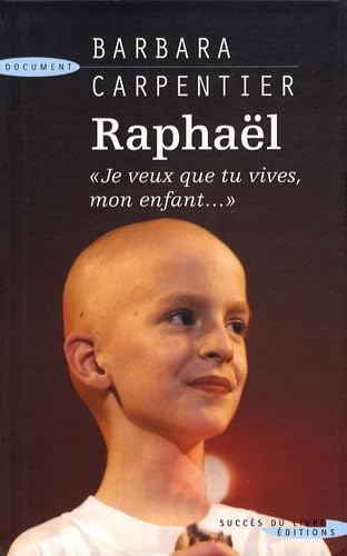 Raphaël: " Je veux que tu vives, mon enfant..."